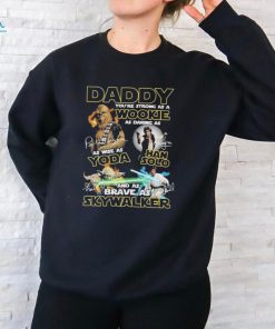 Star Wars Daddy You’re Strong As A Wookie Brave As Skywalker T Shirt