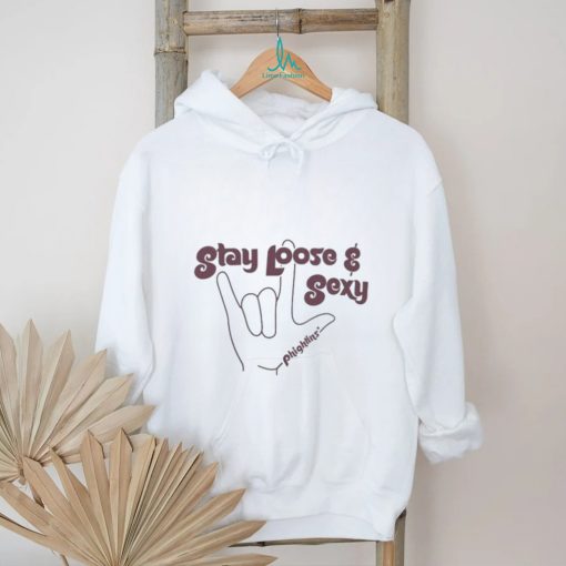 Stay Loose and Sexy Phightins’ Shirt