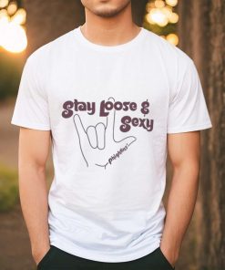 Stay Loose and Sexy Phightins’ Shirt