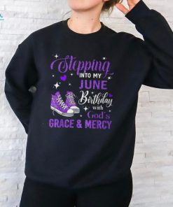 Stepping Into My June Birthday With God's Grace & Mercy T Shirt