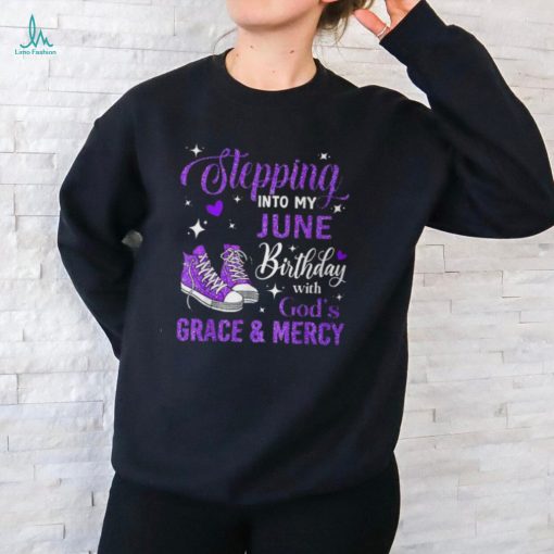 Stepping Into My June Birthday With God’s Grace & Mercy T Shirt