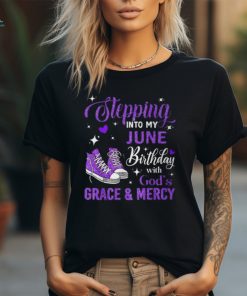 Stepping Into My June Birthday With God's Grace & Mercy T Shirt