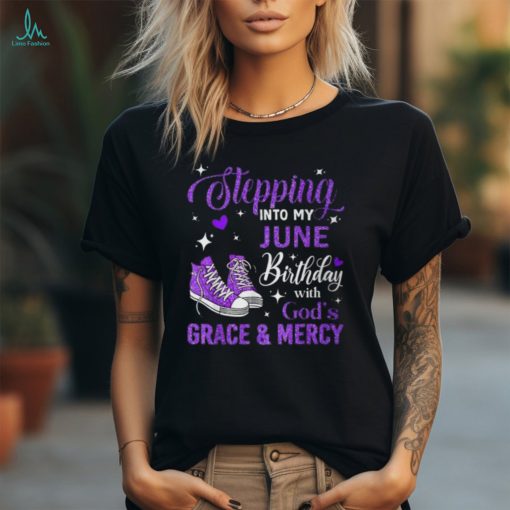 Stepping Into My June Birthday With God’s Grace & Mercy T Shirt