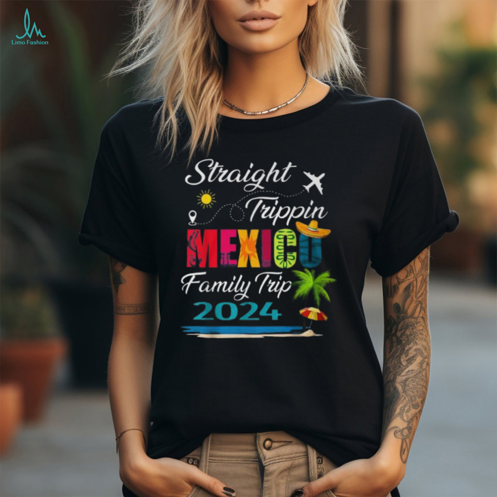Straight Trippin' 2024 Family Vacation Trip Mexico Matching T Shirt Straight Trippin' 2024 Family Vacation Trip Mexico Matching T Shirt