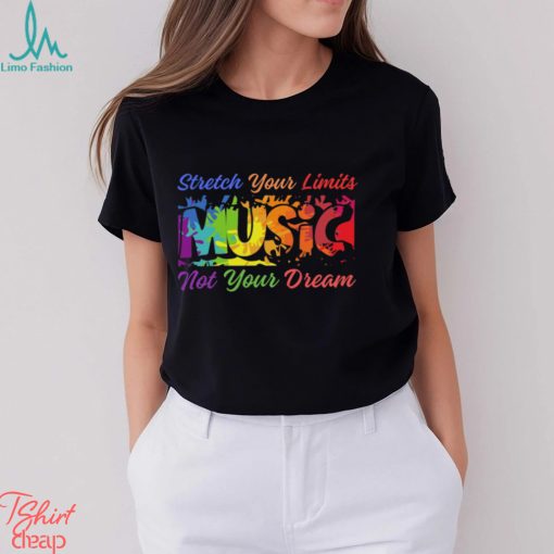 Stretch Your Limits Music Not Your Dream T Shirt