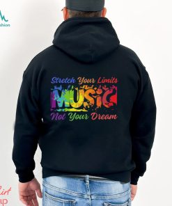 Stretch Your Limits Music Not Your Dream T Shirt