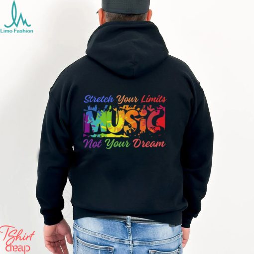 Stretch Your Limits Music Not Your Dream T Shirt