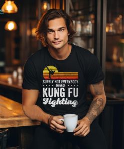 Surely Not Everybody Was Kung Fu Fighting Funny Karate Unisex T Shirt