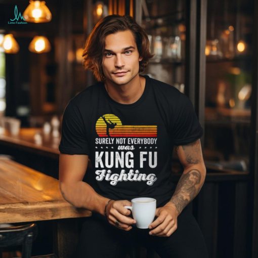 Surely Not Everybody Was Kung Fu Fighting Funny Karate Unisex T Shirt