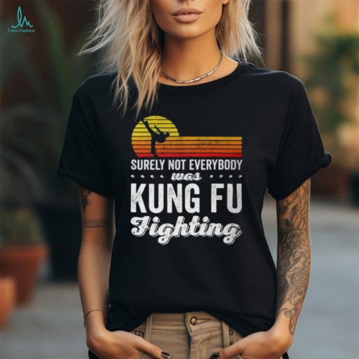 Surely Not Everybody Was Kung Fu Fighting Funny Karate Unisex T Shirt