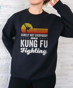 Surely Not Everybody Was Kung Fu Fighting Funny Karate Unisex T Shirt