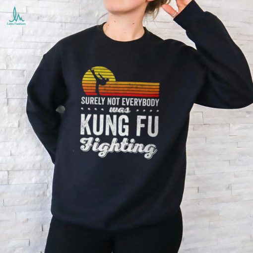 Surely Not Everybody Was Kung Fu Fighting Funny Karate Unisex T Shirt