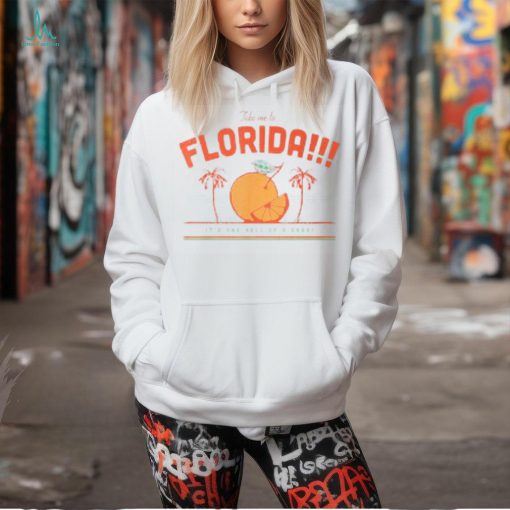 Take Me To Florida It’s One Hell Of A Drug T Shirt