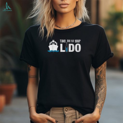 Take Me To Your Lido Cruise T Shirt