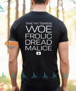 Tame thy tempers woe frolic dread malice shirt