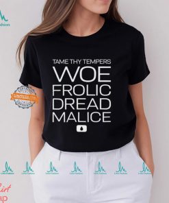 Tame thy tempers woe frolic dread malice shirt