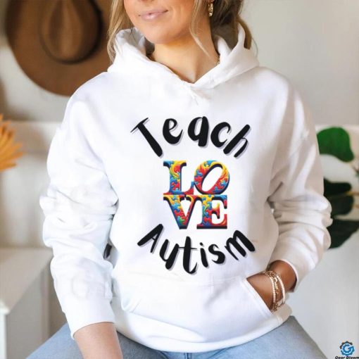 Teach Love Autism shirt