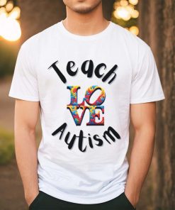 Teach Love Autism shirt