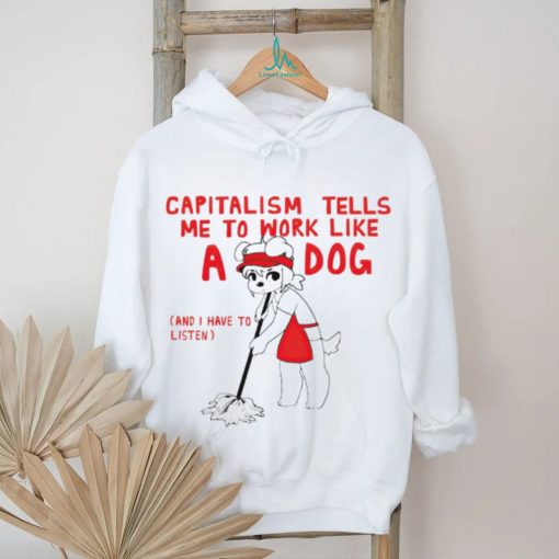 Teddy capitalism tells me to work like a dog shirt