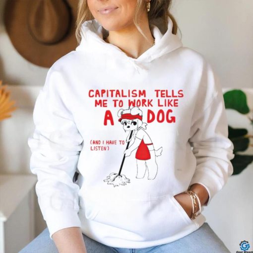 Teddy capitalism tells me to work like a dog shirt