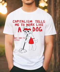 Teddy capitalism tells me to work like a dog shirt