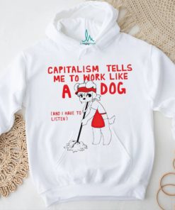 Teddy capitalism tells me to work like a dog shirt