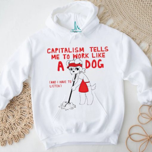 Teddy capitalism tells me to work like a dog shirt