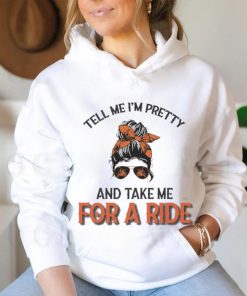 Tell Me I’m Pretty And Take Me For A Ride T shirt