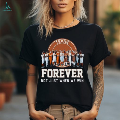 Texas Longhorns Baseball Forever Not Just When We Win T Shirt