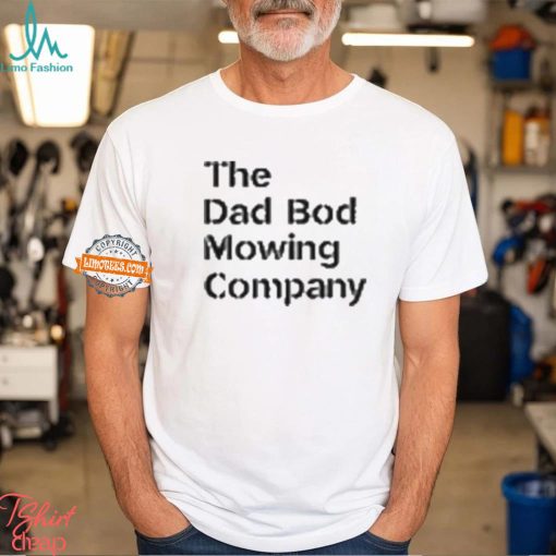 The Dad Bod Mowing Company Big Dad Energy shirt