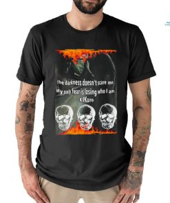 The Darkness Doesn’t Scare Me My Only Fear Is Losing Who I Am Shirt