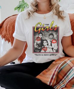 The Girls You're So Damn Cozy Shirt