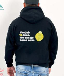 The Job 15 Done we can go home now shirt