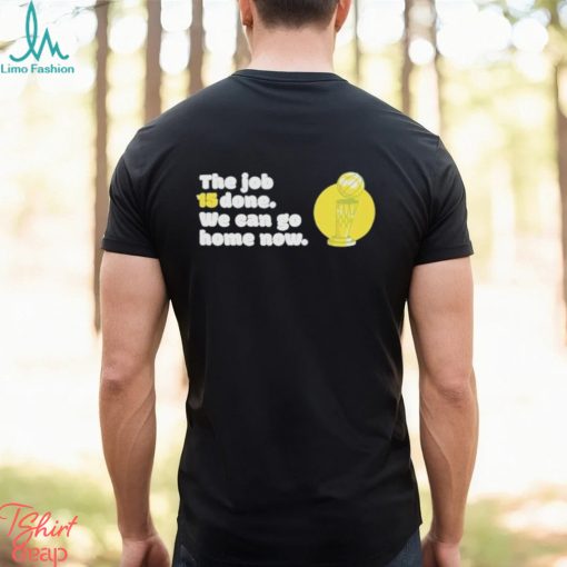 The Job 15 Done we can go home now shirt