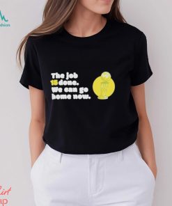 The Job 15 Done we can go home now shirt