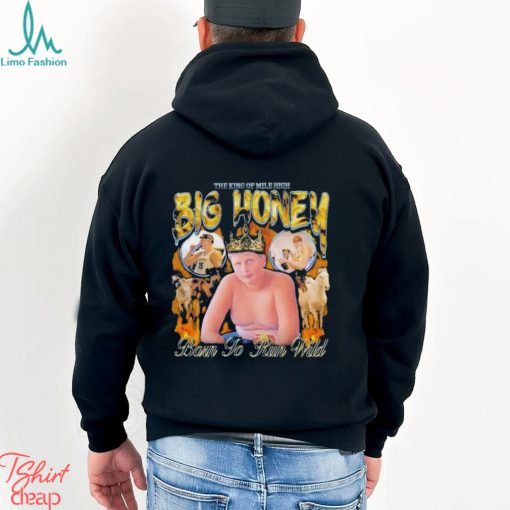 The King of Mile High Big Honey Born To Run Wild 2024 Shirt