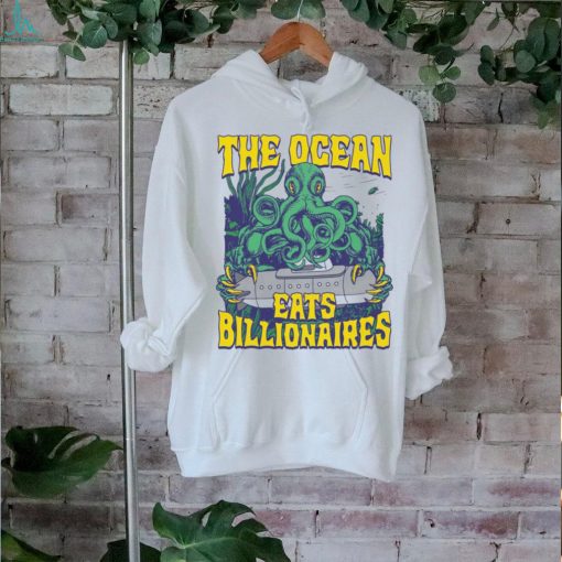 The Ocean Eats Billionaires Shirt