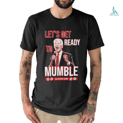 The Officer Tatum Let’s Get Ready To Mumble T shirt