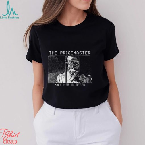 The PriceMaster Make Him An Offer Shirt