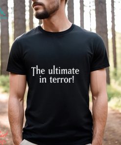 The Ultimate In Terror Shirt