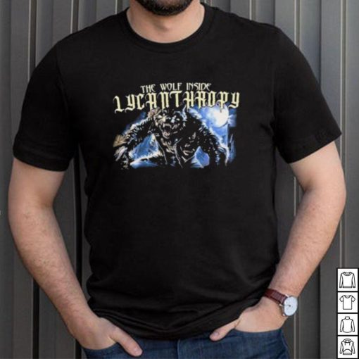 The Wolf Inside Lycanthropy New shirt