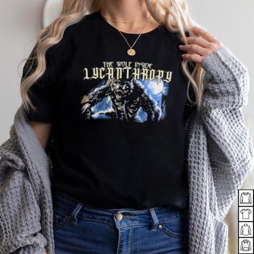The Wolf Inside Lycanthropy New shirt