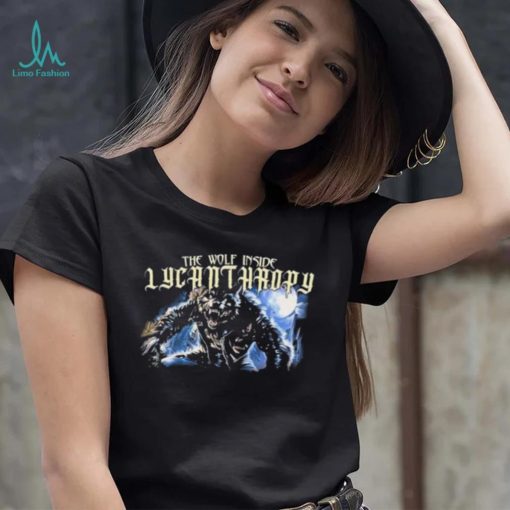 The Wolf Inside Lycanthropy New shirt