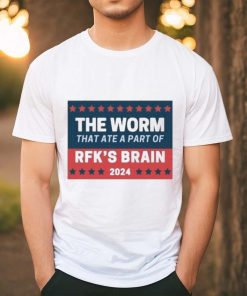 The Worm That Ate A Part Of Rfk’s Brain 2024 Shirt