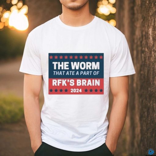 The Worm That Ate A Part Of Rfk’s Brain 2024 Shirt