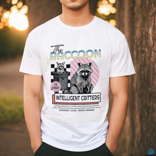 The raccoon intelligent critters shirt