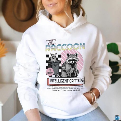 The raccoon intelligent critters shirt
