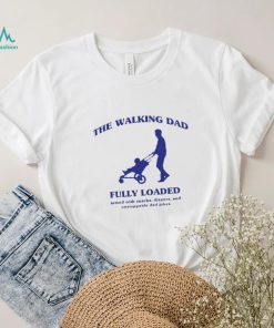 The walking dad fully loaded armed with snacks shirt