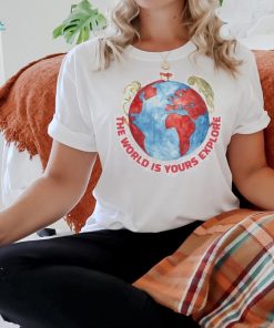 The world is yours explore shirt