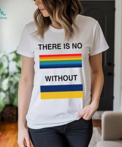 There Is No Rainbow Without Yellow And Blue Shirt
